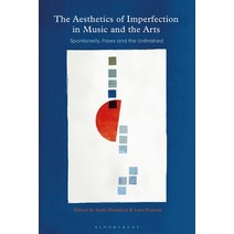 (영문도서) The Aesthetics of Imperfection in Music and the Arts: Spontaneity Flaws and the Unfinished Paperback, Bloomsbury Academic, English, 9781350331037