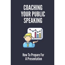 (영문도서) Coaching Your Public Speaking: How To Prepare For A Presentation: Key To Speak In Public For ... Paperback, Independently Published, English, 9798535678054
