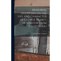 (영문도서) Memorial Addresses on the Life and Character of George Hearst (A Senator From California ) Hardcover, Legare Street Press, English, 9781018278520