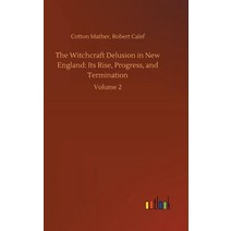 The Witchcraft Delusion in New England: Its Rise Progress and Termination Hardcover, Outlook Verlag, English, 9783734044052