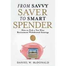 (영문도서) From Savvy Saver to Smart Spender: How to Pick a Tax-Wise Retirement Withdrawal Strategy Paperback, Rts Tech Publications LLC, English, 9798885257374