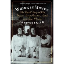Whiskey Women: The Untold Story of How Women Saved Bourbon Scotch and Irish Whiskey Paperback, University of Nebraska Press