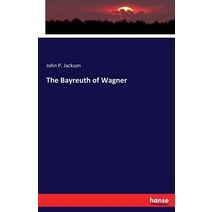 The Bayreuth of Wagner Paperback, Hansebooks