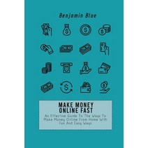 Make Money Online Fast: An Effective Guide To The Ways To Make Money Online From Home With Fun And E... Paperback, Benjamin Blue, English, 9781802518993