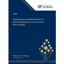 (영문도서) Solubilization and Mobilization of Perchloroethylene by Cosolvents in Porous Media Hardcover, Dissertation Discovery Company