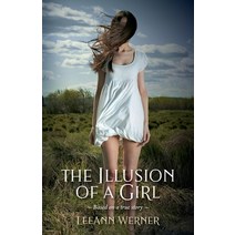 (영문도서) The Illusion of a Girl: Based on a true story Paperback, L Werner Marketing, English, 9781733006293
