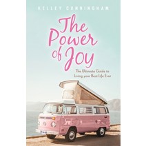 (영문도서) The Power of Joy: The Ultimate Guide to Living Your Best Life Ever Paperback, FriesenPress, English, 9781039126091