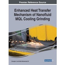 Enhanced Heat Transfer Mechanism of Nanofluid MQL Cooling Grinding Hardcover, Engineering Science Reference