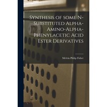 (영문도서) Synthesis of Some N-substituted Alpha-amino-alpha-phenylacetic Acid Ester Derivatives Paperback, Hassell Street Press, English, 9781014597083