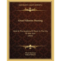 Great Fillmore Meeting: Held At The Academy Of Music In The City Of New York (1856) Paperback, Kessinger Publishing
