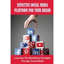 (영문도서) Effective Social Media Platform For Your Brand: Learning The Marketing Strategies Through Soc... Paperback, Independently Published, English, 9798450388915