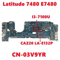 CN-03V9YR dell Latitude 7480 노트북 마더 보드 CAZ20 LA-E132P REV:1.0 SR2ZW I3-7100U 100% 테스트 OK, 한개옵션0