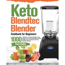 (영문도서) Keto Blendtec Blender Cookbook for Beginners: 1000-Day Low-Carb Ketogenic Diet Recipes for To... Paperback, Funny Ting, English, 9781915038067