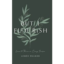 But I Flourish: Learn to Thrive in Every Season Hardcover, Torn Curtain Publishing, English, 9780473567071