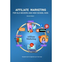 (영문도서) Affiliate Marketing: For Old Geezers and High School Kids Paperback, Independently Published, English, 9798856221779
