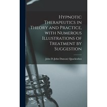 (영문도서) Hypnotic Therapeutics in Theory and Practice With Numerous Illustrations of Treatment by Sug... Hardcover, Legare Street Press, English, 9781013968082