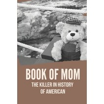 (영문도서) Book Of Mom: The Killer In History Of American: Bizarre Cases Of Killing Of Mom Paperback, Independently Published, English, 9798524163172
