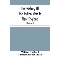 The History Of The Indian Wars In New England: From The First Settlement To The Termination Of The W... Paperback, Alpha Edition, English, 9789354502026