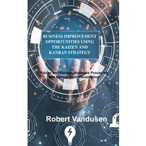(영문도서) Business Improvement Opportunities Using the Kaizen and Kanban Strategy: Kaizen and Kanban B... Hardcover, English, 9781803035611, Robert M Vandusen