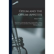 (영문도서) Opium and the Opium-appetite: With Notices of Alcoholic Beverages Cannabis Indica Tobacco a... Paperback, Legare Street Press, English, 9781013763311