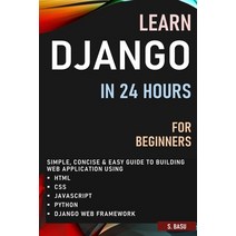 (영문도서) Learn Django in 24 Hours for Beginners: Simple Concise & Easy Guide to Building Web Applicat... Paperback, Independently Published, English, 9798504082301