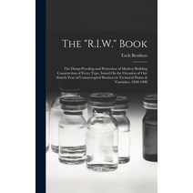 (영문도서) The R.I.W. Book: The Damp-Proofing and Protection of Modern Building Construction of Every Ty... Hardcover, Legare Street Press, English, 9781016205917