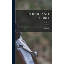 (영문도서) Hound and Horn: Or The Life and Recollections of George Carter the Great Huntsman Hardcover, Legare Street Press, English, 9781017337303