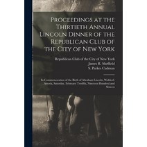 (영문도서) Proceedings at the Thirtieth Annual Lincoln Dinner of the Republican Club of the City of New ... Paperback, Legare Street Press, English, 9781014134363