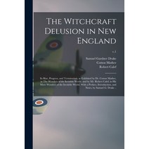(영문도서) The Witchcraft Delusion in New England; Its Rise Progress and Termination as Exhibited by ... Paperback, Legare Street Press, English, 9781013701276
