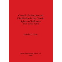 (영문도서) Ceramic Production and Distribution in the Chavín Sphere of Influence (North-Central Andes) Paperback, British Archaeological Repo..., English, 9780860549642