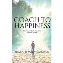 (영문도서) Coach to Happiness: Coach yourself and clients to transform the life and lead a happy life Paperback, Notion Press, English, 9781648923937