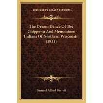 The Dream Dance Of The Chippewa And Menominee Indians Of Northern Wisconsin (1911) Paperback, Kessinger Publishing