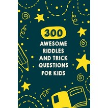 300 Awesome Riddles And Trick Questions For Kids: Fun Difficult Riddles For Smart Kids Ages Paperback, Independently Published
