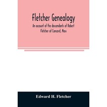 Fletcher genealogy: an account of the descendants of Robert Fletcher of Concord Mass Paperback, Alpha Edition