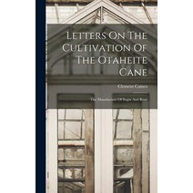 (영문도서) Letters On The Cultivation Of The Otaheite Cane: The Manufacture Of Sugar And Rum Hardcover, Legare Street Press, English, 9781018183237