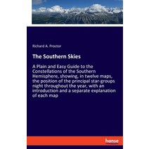 (영문도서) The Southern Skies: A Plain and Easy Guide to the Constellations of the Southern Hemisphere ... Paperback, Hansebooks, English, 9783337973285