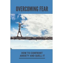 (영문도서) Overcoming Fear: How To Confront Anxiety And Quell It: Mental Tricks To Conquer Fear Paperback, Independently Published, English, 9798538488766