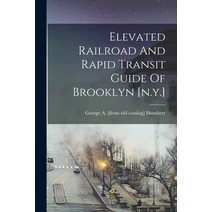 (영문도서) Elevated Railroad And Rapid Transit Guide Of Brooklyn [n.y.] Paperback, Legare Street Press, English, 9781016239745