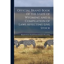 (영문도서) Official Brand Book of the State of Wyoming and a Compilation of Laws Affecting Live Stock Paperback, Legare Street Press, English, 9781013965333