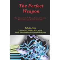 (영문도서) The Perfect Weapon: The Obama Cabal's Phony National Security Prosecution of J. Everett Dutschke Paperback, R. R. Bowker, English, 9781735980317