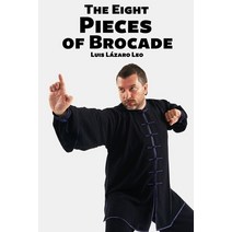 The Eight Pieces of Brocade: Sifu Luis Lázaro Paperback, Independently Published