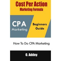 (영문도서) Cost Per Action Marketing Formula: How To Do CPA Marketing Paperback, Independently Published, English, 9798482095423