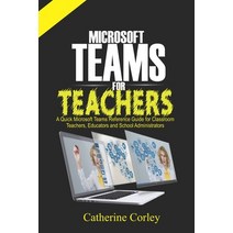 Microsoft Teams For Teachers: A Quick Reference Guide for Classroom Teachers Educators and School A... Paperback, Independently Published