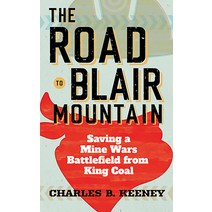 The Road to Blair Mountain: Saving a Mine Wars Battlefield from King Coal Paperback, West Virginia University Press, English, 9781949199857