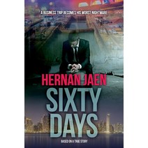 Sixty Days (Based On A True Story): A Business Trip Becomes His Worst Nightmare Paperback, Independently Published, English, 9781707182701