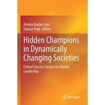 (영문도서) Hidden Champions in Dynamically Changing Societies: Critical Success Factors for Market Leade... Paperback, Springer, English, 9783030654535