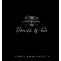 Death & Co:Modern Classic Cocktails, Ten Speed Press