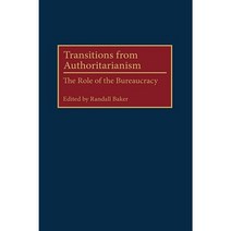 Transitions from Authoritarianism: The Role of the Bureaucracy Hardcover, Praeger Publishers