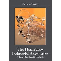The Homebrew Industrial Revolution: A Low-Overhead Manifesto Paperback, Booksurge Publishing
