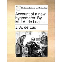 Account of a New Hygrometer. by M.J.A. de Luc ... Paperback, Gale Ecco, Print Editions
